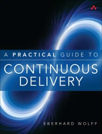 Cover image: Practical Guide to Continuous Delivery, A 1st edition 9780134691473