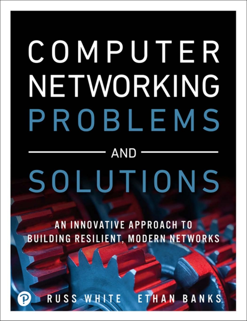 Computer Networking Problems and Solutions An innovative approach to building resilient, modern networks 1st Edition