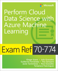 Imagen de portada: Exam Ref 70-774 Perform Cloud Data Science with Azure Machine Learning 1st edition 9781509307012