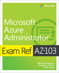 Cover image: Exam Ref AZ-103 Microsoft Azure Administrator 1st edition 9780135466582