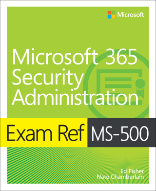 Cover image: Exam Ref MS-500 Microsoft 365 Security Administration with Practice Test 1st edition 9780136443421