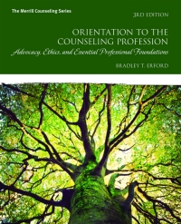 Orientation to the Counseling Profession: Advocacy, Ethics, and Essential Professional Foundations (Pearson+)