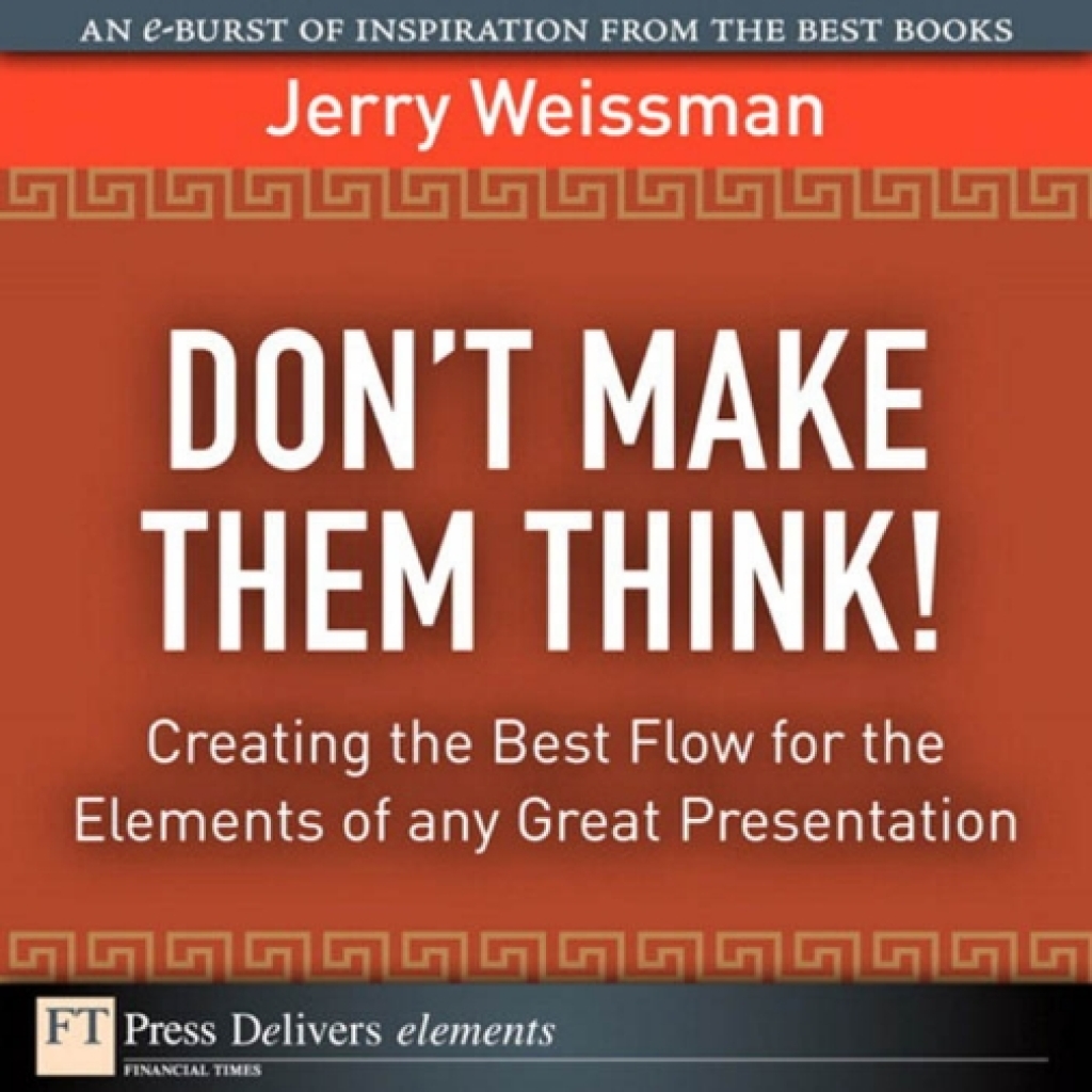 Don’t Make Them Think! Creating the Best Flow for the Elements of any Great Presentation 1st Edition