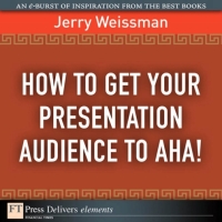 Imagen de portada: How  to Get Your Presentation Audience to Aha! 1st edition 9780137080816