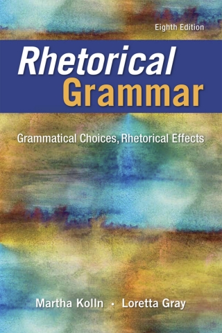 Cover image: Rhetorical Grammar: Grammatical Choices, Rhetorical Effects (Pearson+) 8th edition 9780134095608