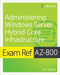 Cover image: Exam Ref AZ-800 Administering Windows Server Hybrid Core Infrastructure 1st edition 9780137729265