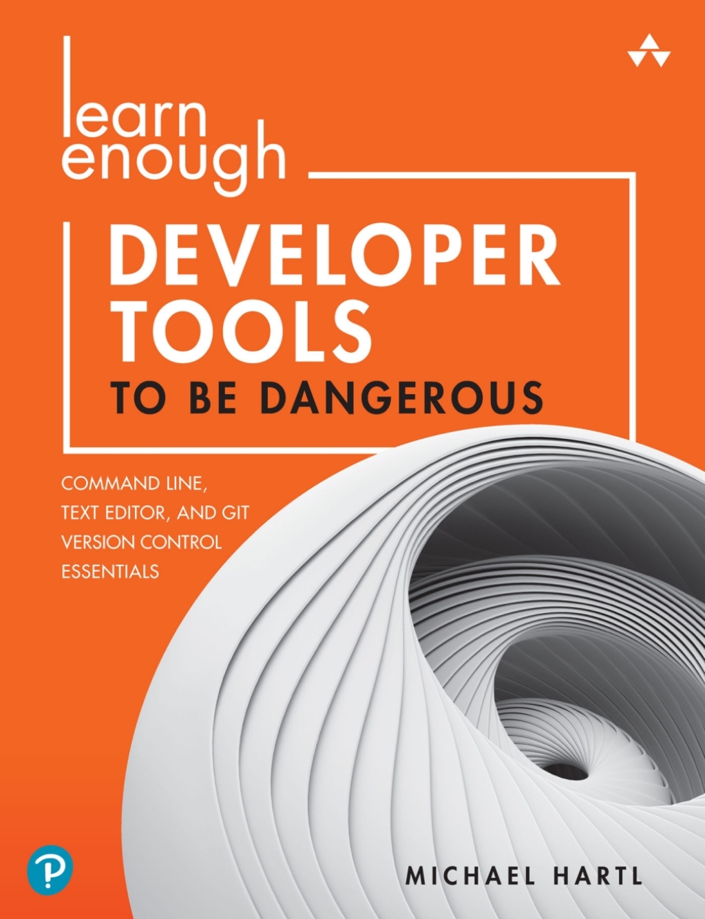 Learn Enough Developer Tools to Be Dangerous Command Line, Text Editor, and Git Version Control Essentials 1st Edition