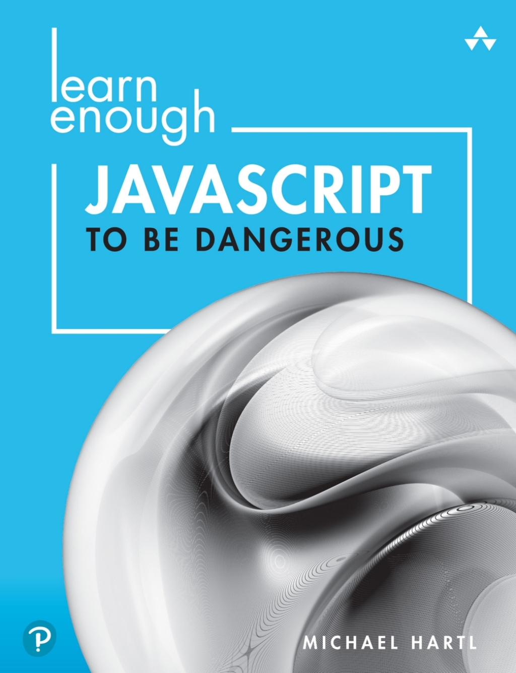 Learn Enough JavaScript to Be Dangerous A Tutorial Introduction to Programming with JavaScript 1st Edition