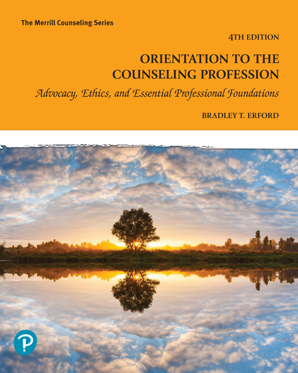 Orientation to the Counseling Profession Advocacy, Ethics, and Essential Professional Foundations 4th Edition