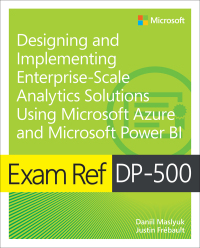 Cover image: Exam Ref DP-500 Designing and Implementing Enterprise-Scale Analytics Solutions Using Microsoft Azure and Microsoft Power BI 1st edition 9780138097370