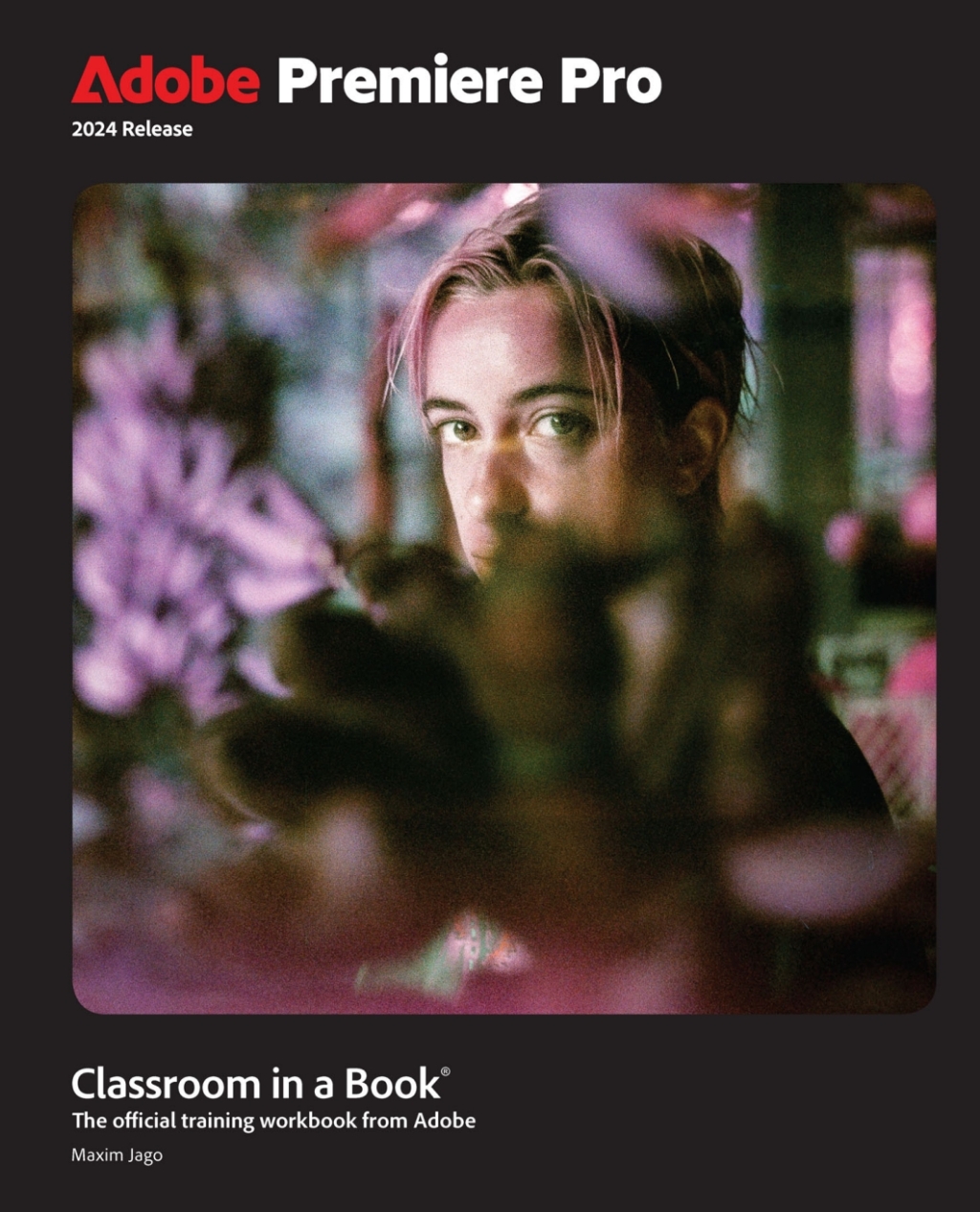 Adobe Premiere Pro Classroom in a Book 2024 Release 1st Edition