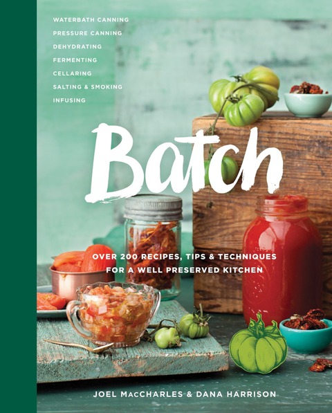 Batch: Over 200 Recipes, Tips and Techniques for a Well Preserved Kitchen: A Cookbook - FULL INSTANT DOWNLOAD | PDF DOCX EPUB