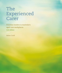 Cover image: The Experienced Carer: Frontline Leaders in Australia's Aged Care Workplaces 2nd edition 9780170355445