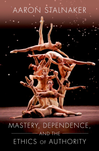 Cover image: Mastery, Dependence, and the Ethics of Authority 9780190052300