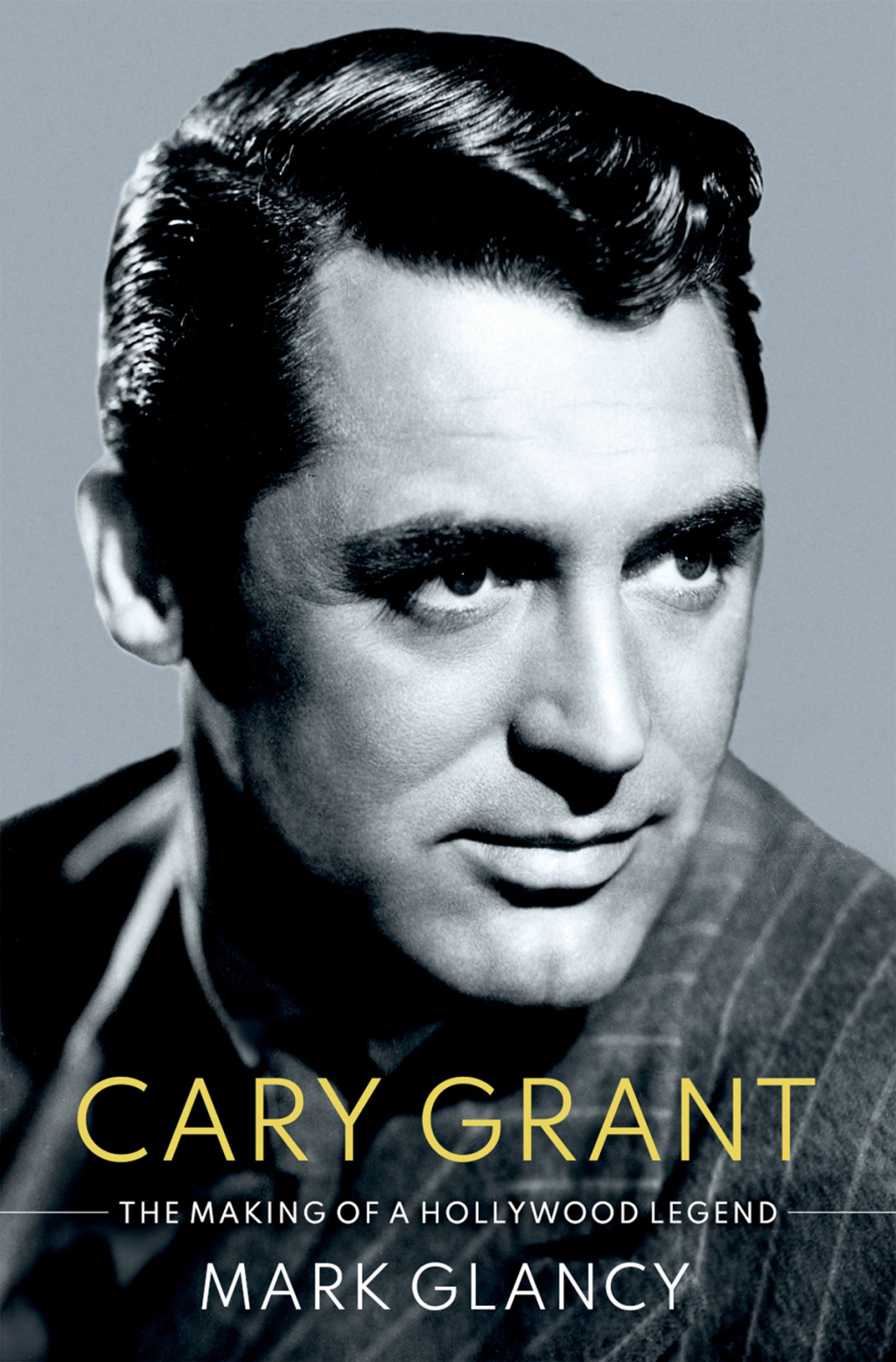 Cary Grant, the Making of a Hollywood Legend 1st Edition