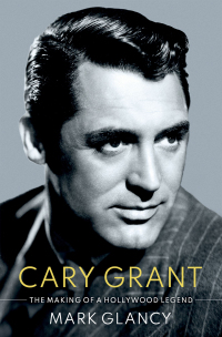 Cover image: Cary Grant, the Making of a Hollywood Legend 1st edition 9780190053130