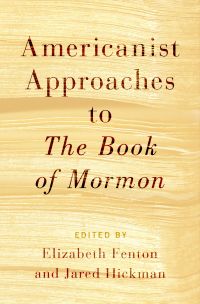 صورة الغلاف: Americanist Approaches to The Book of Mormon 1st edition 9780190221935