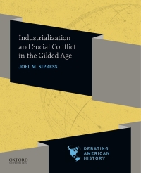 Cover image: Industrialization and Social Conflict in the Gilded Age 9780190057060