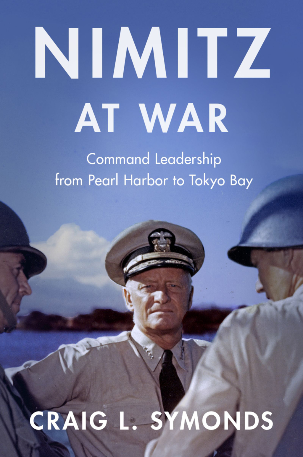 Nimitz at War Command Leadership from Pearl Harbor to Tokyo Bay