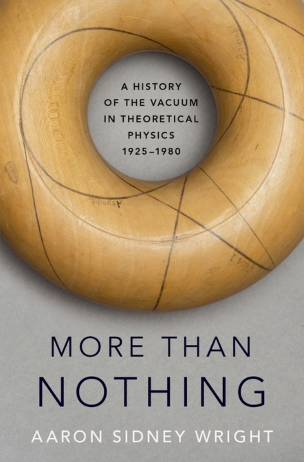 More than Nothing A History of the Vacuum in Theoretical Physics, 1925-1980 1st Edition