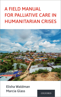 Cover image: A Field Manual for Palliative Care in Humanitarian Crises 1st edition 9780190066529