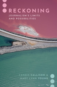 Cover image: Reckoning: Journalism's Limits and Possibilities 9780190067083