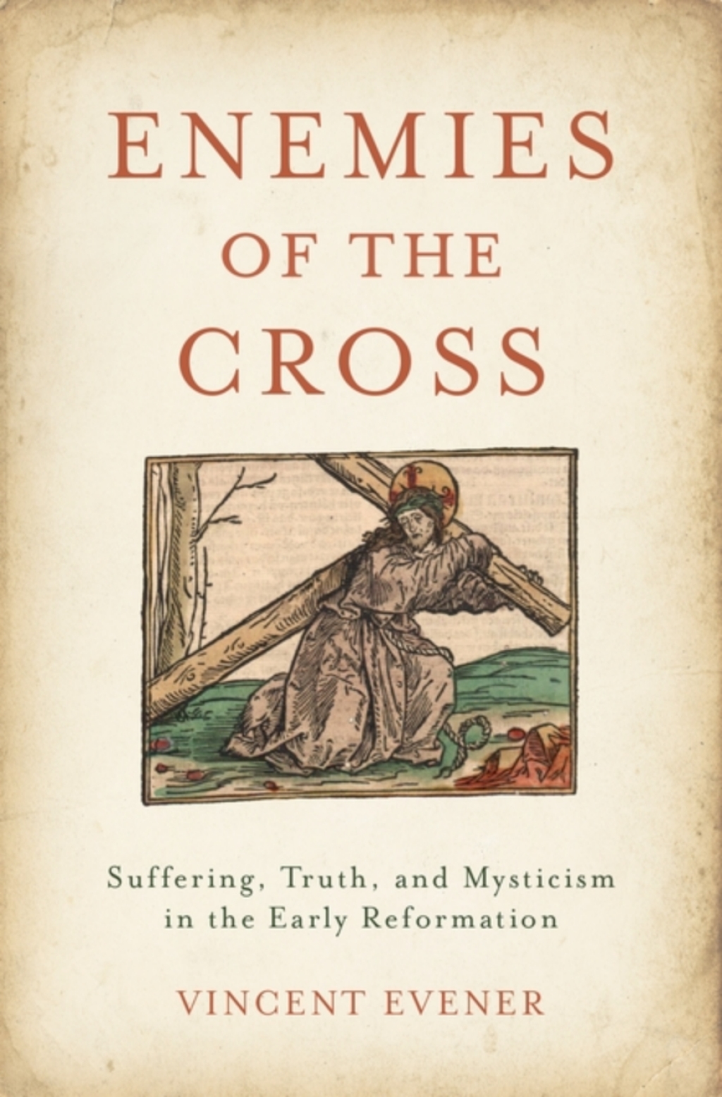 Enemies of the Cross Suffering, Truth, and Mysticism in the Early Reformation 1st Edition