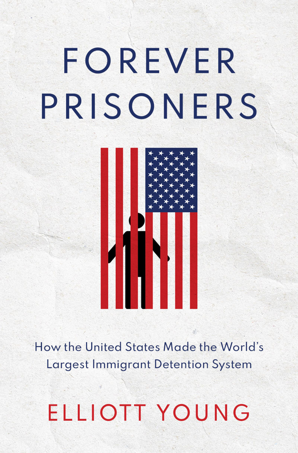 Forever Prisoners How the United States Made the World’s Largest Immigrant Detention System