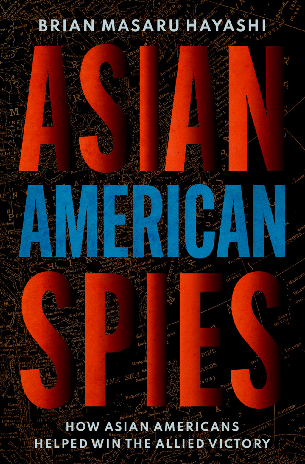 Asian American Spies How Asian Americans Helped Win the Allied Victory 1st Edition