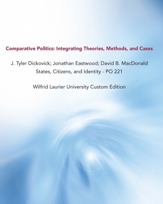 Cover image: Comparative Politics: Integrating Theories, Methods, and Cases J. Tyler Dickovick; Jonathan Eastwood; David B. MacDonald States, Citizens, and Identity - PO 221 Wilfrid Laurier University Custom Edition 9780190177638