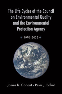 Imagen de portada: The Life Cycles of the Council on Environmental Quality and the Environmental Protection Agency 9780190203719