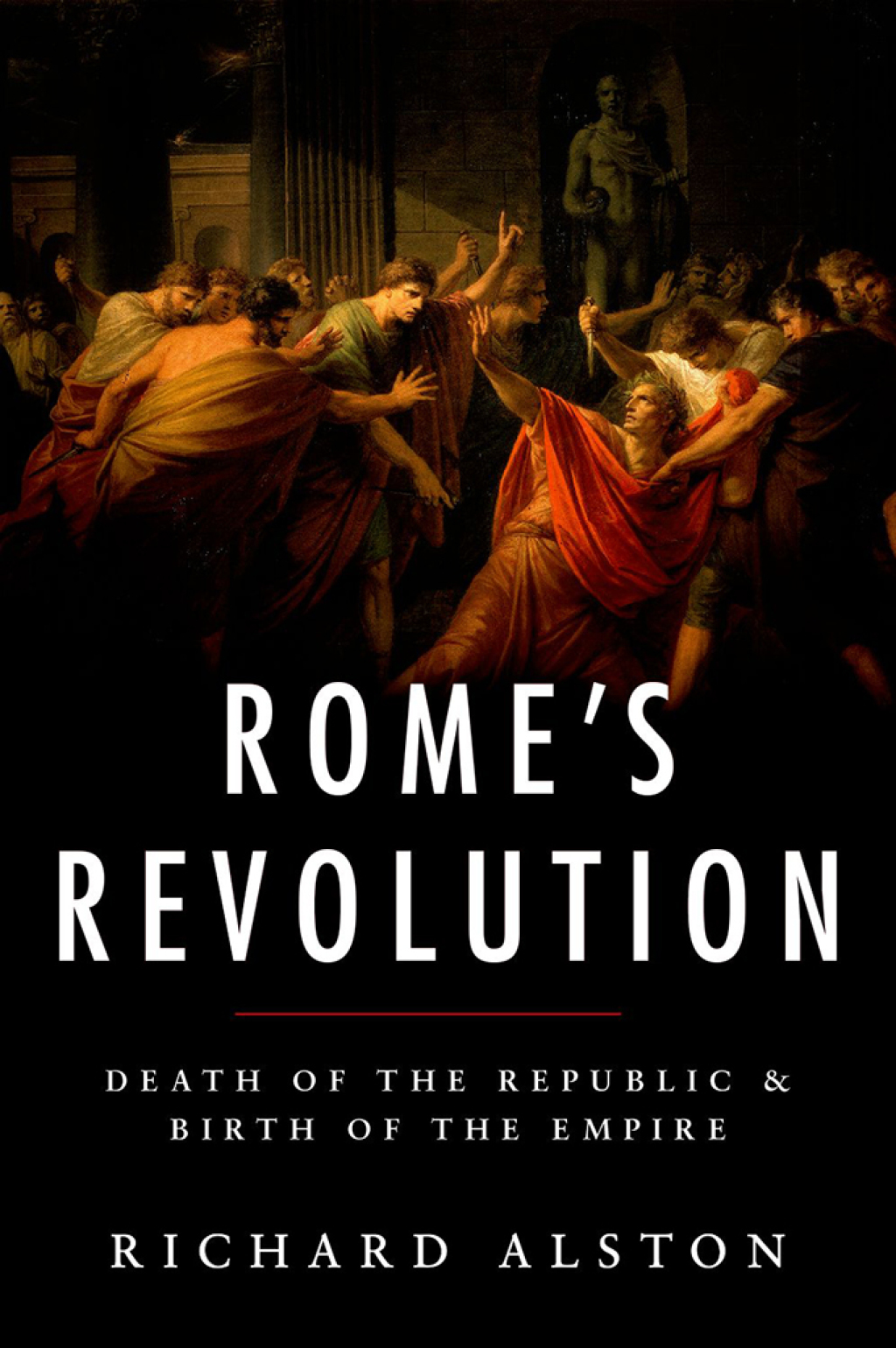 Rome’s Revolution Death of the Republic and Birth of the Empire