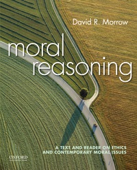 Cover image: Moral Reasoning: A Text and Reader on Ethics and Contemporary Moral Issues 9780190235857