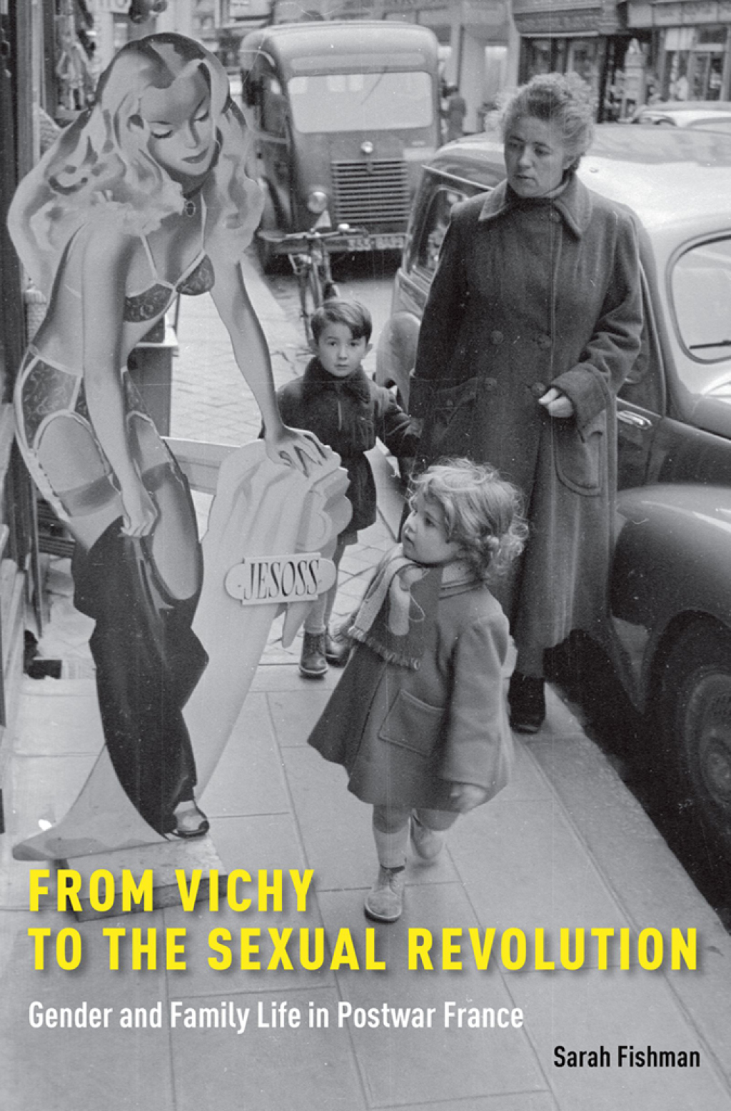 From Vichy to the Sexual Revolution Gender and Family Life in Postwar France