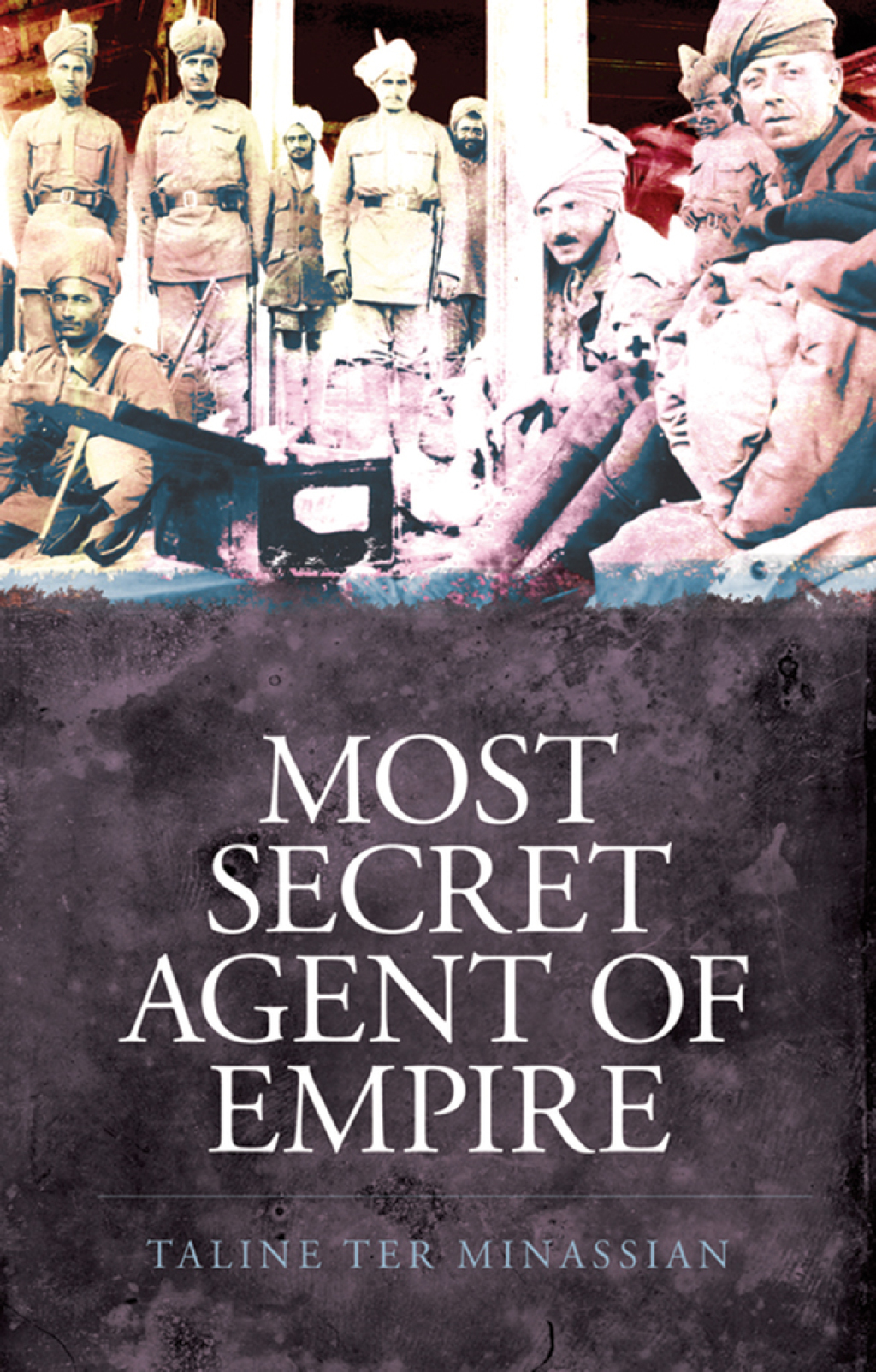 Most Secret Agent of Empire Reginald Teague-Jones, Master Spy of the Great Game