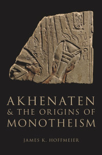 Cover image: Akhenaten and the Origins of Monotheism 9780199792085