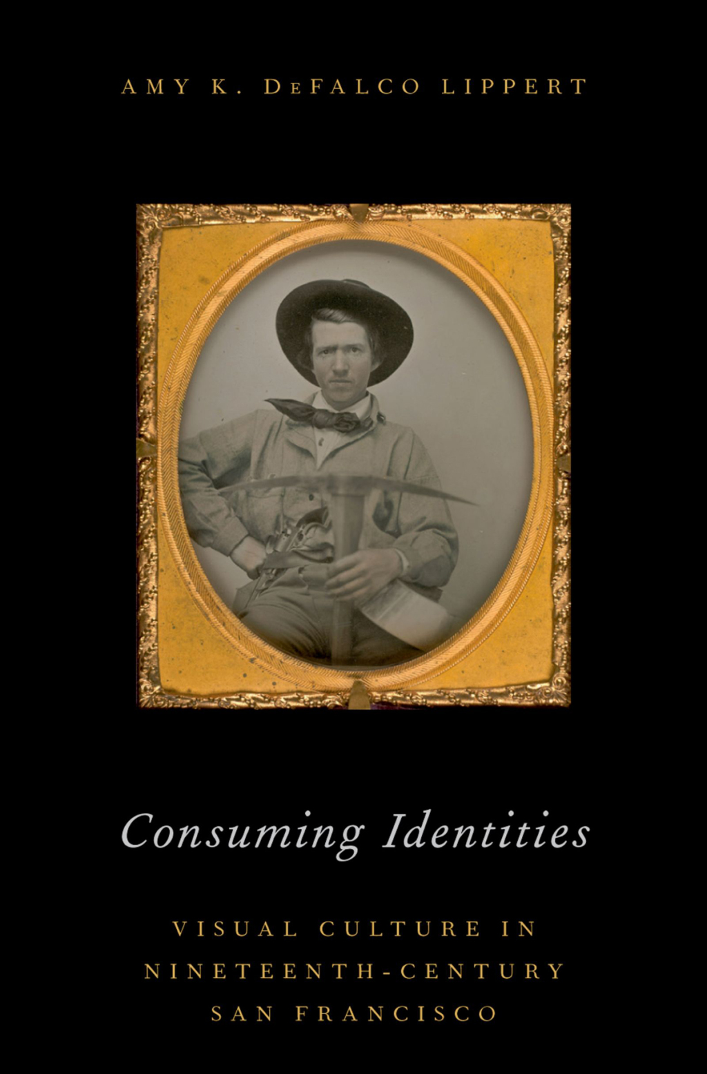 Consuming Identities Visual Culture in Nineteenth-Century San Francisco
