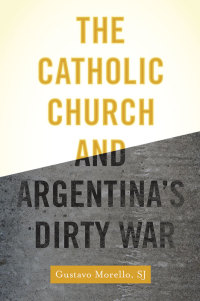 Cover image: The Catholic Church and Argentina's Dirty War 9780190234270