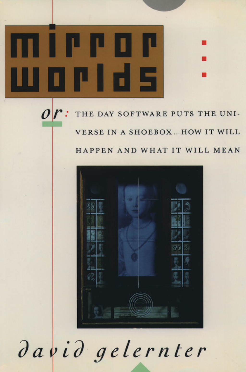 Mirror Worlds or the Day Software Puts the Universe in a Shoebox…How It Will Happen and What It Will Mean