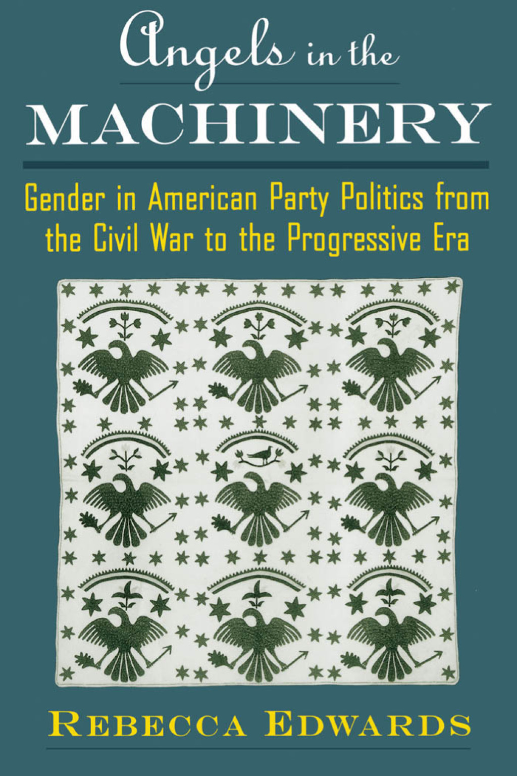 Angels in the Machinery Gender in American Party Politics from the Civil War to the Progressive Era