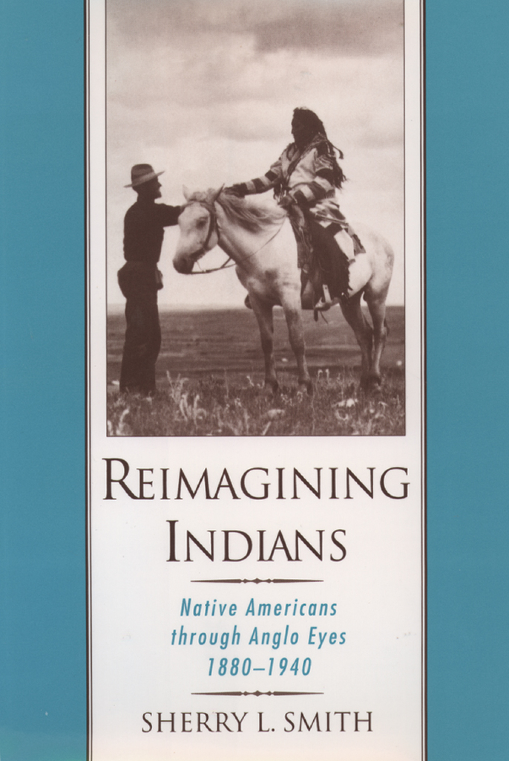 Reimagining Indians Native Americans through Anglo Eyes, 1880-1940