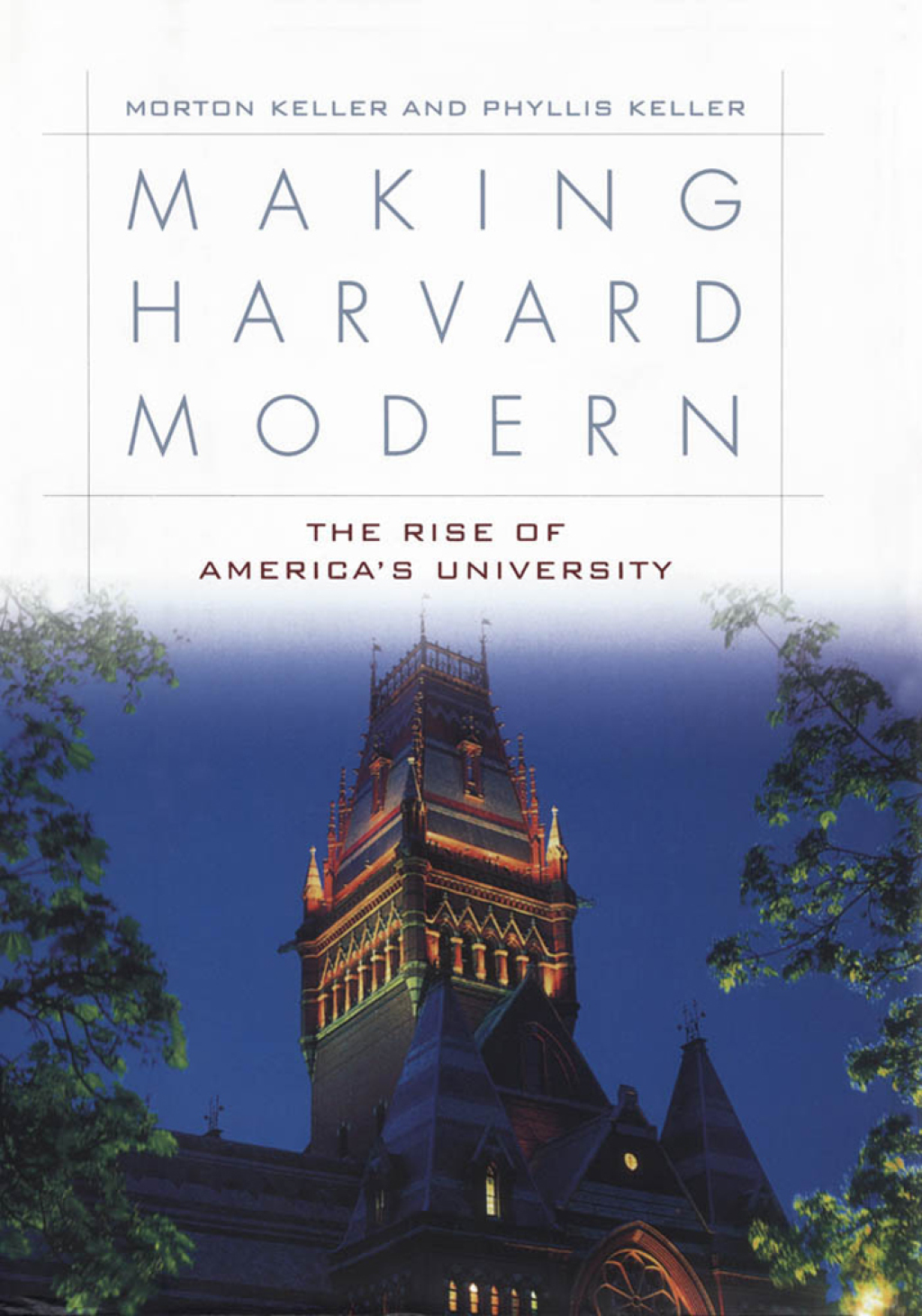 Making Harvard Modern The Rise of America’s University