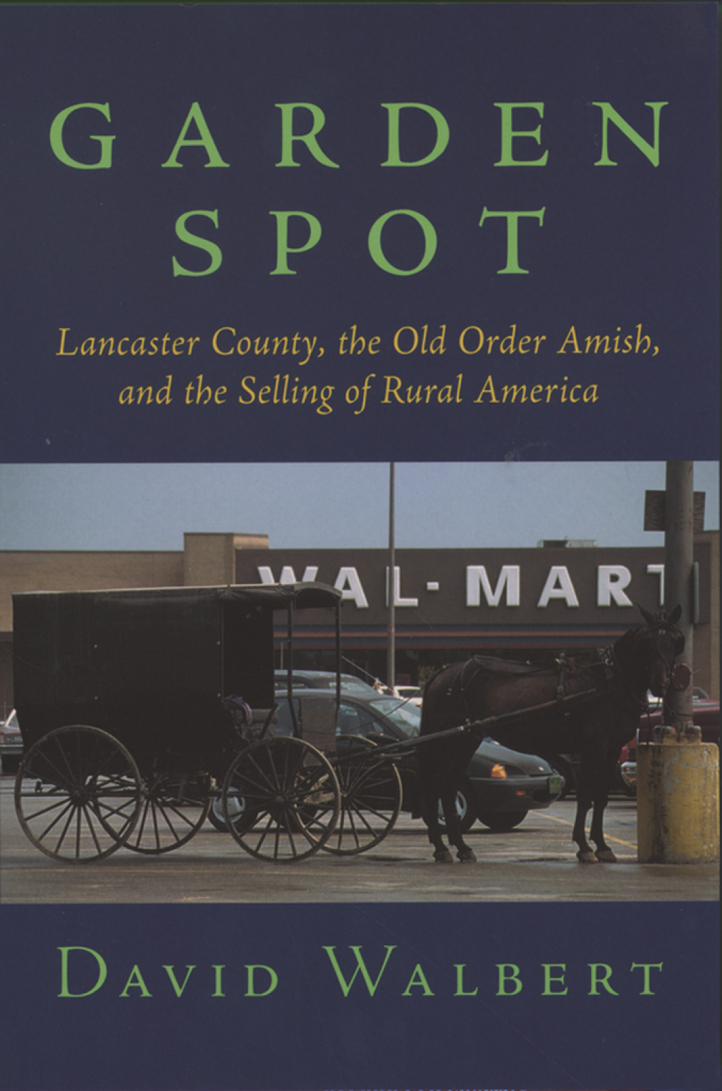 Garden Spot Lancaster County, the Old Order Amish, and the Selling of Rural America