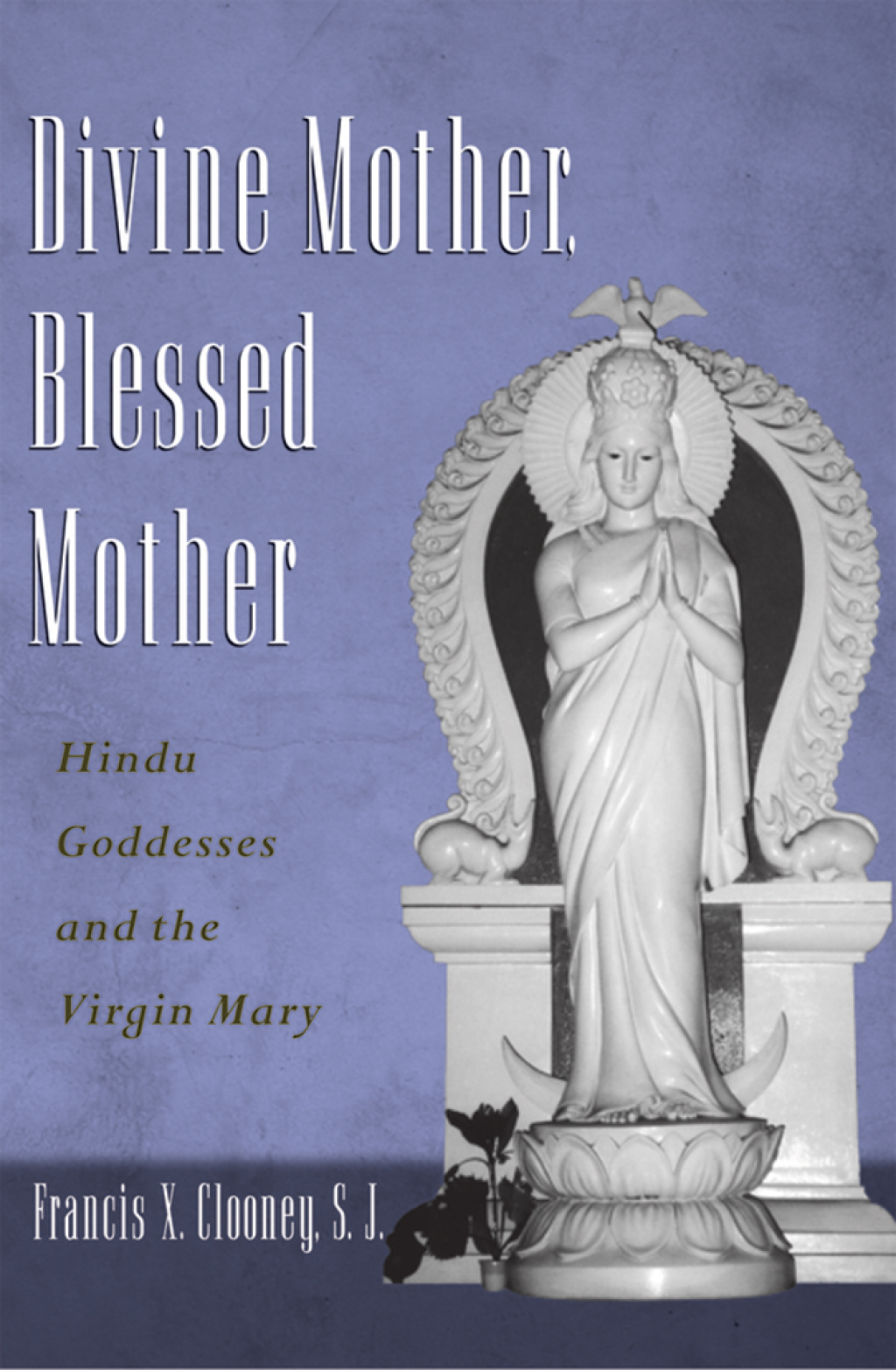 Divine Mother, Blessed Mother Hindu Goddesses and the Virgin Mary