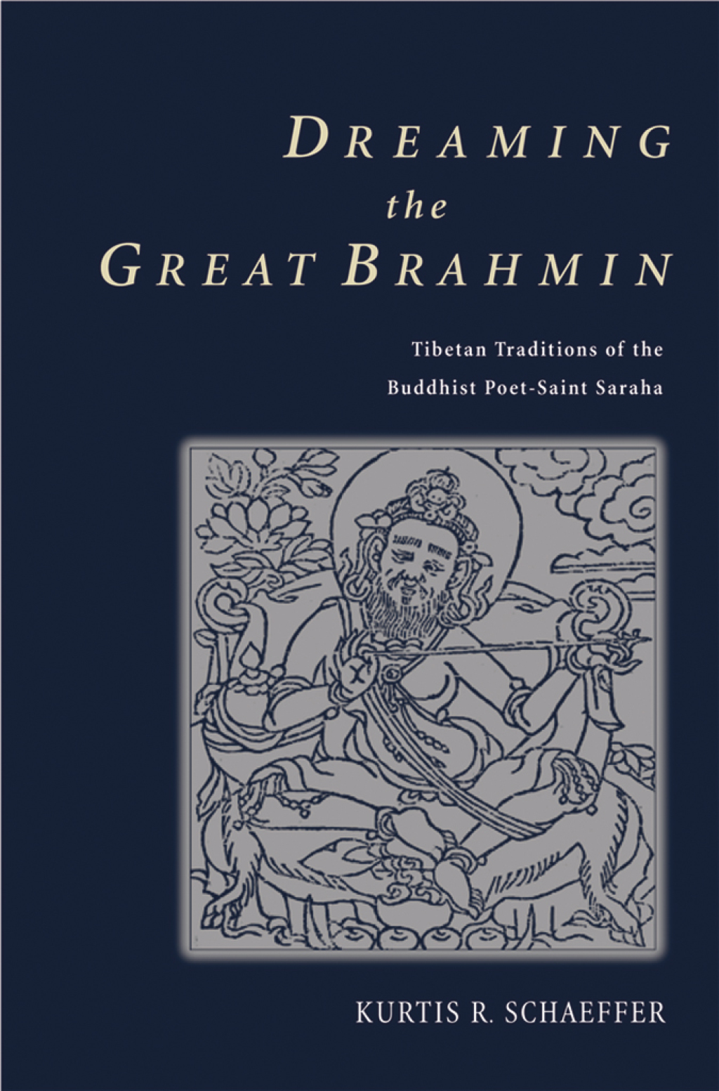Dreaming the Great Brahmin Tibetan Traditions of the Buddhist Poet-Saint Saraha