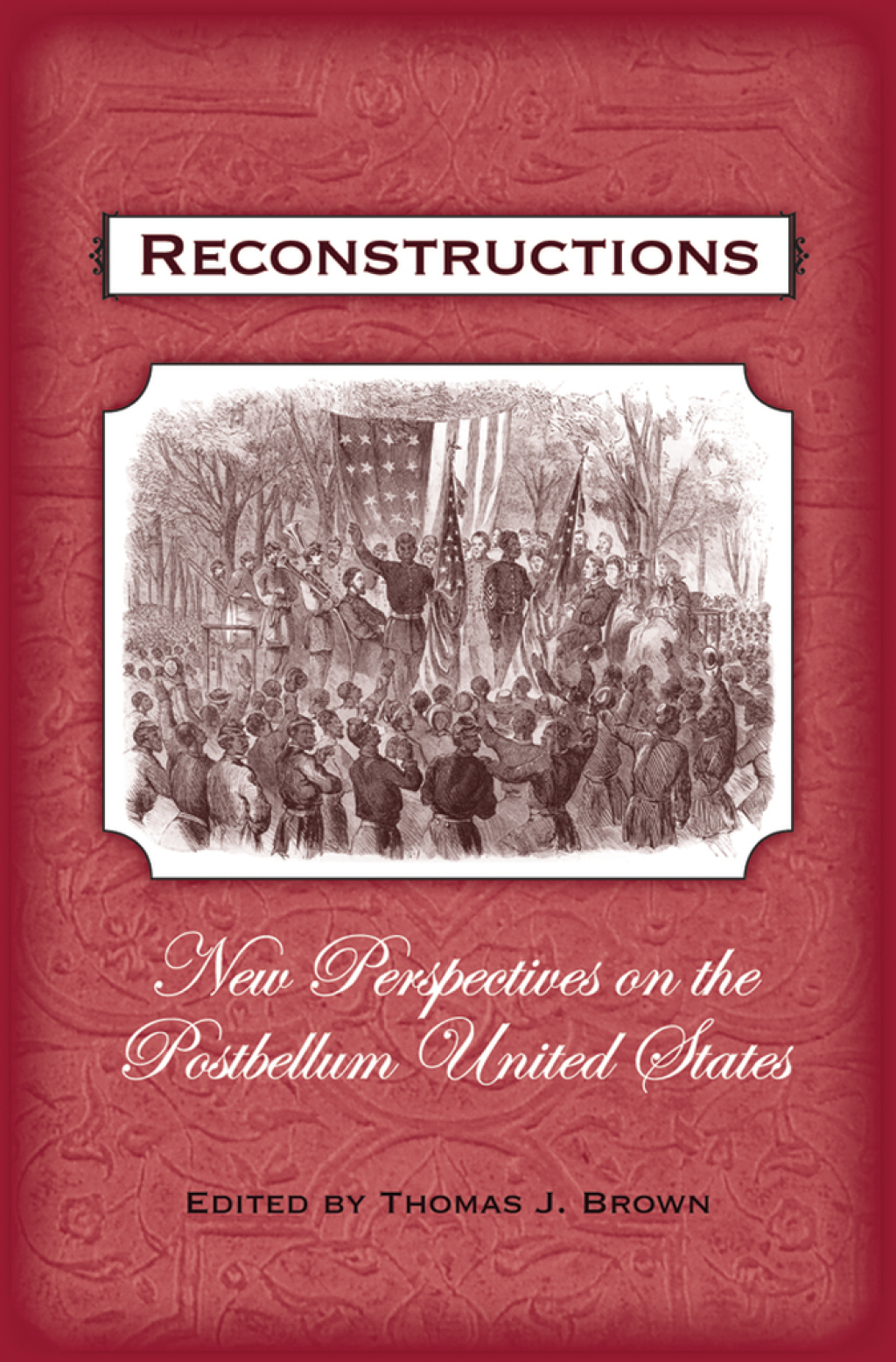 Reconstructions New Perspectives on Postbellum America 1st Edition