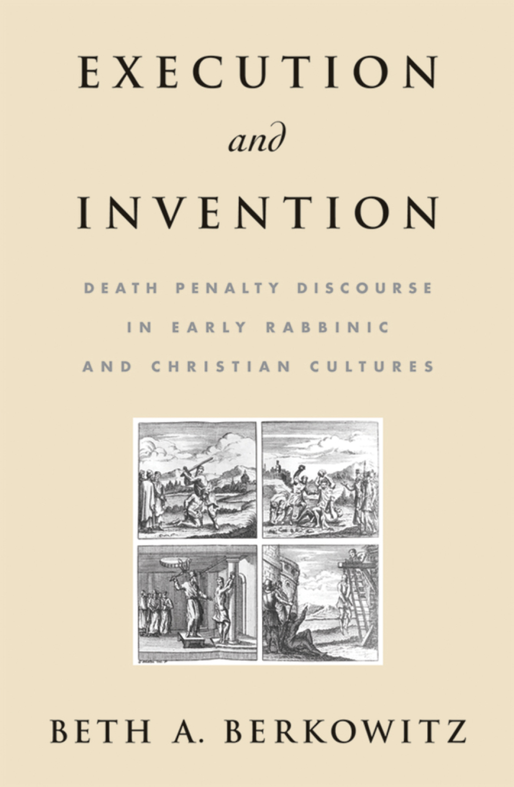 Execution and Invention Death Penalty Discourse in Early Rabbinic and Christian Cultures