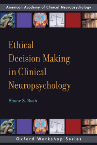 Cover image: Ethical Decision Making in Clinical Neuropsychology 9780199727490