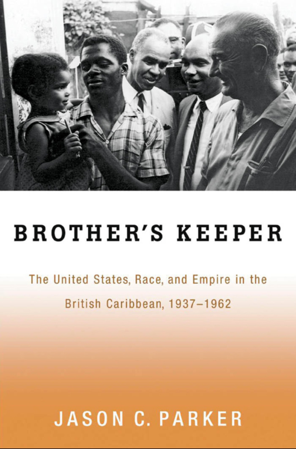 Brother’s Keeper The United States, Race, and Empire in the British Caribbean, 1937-1962