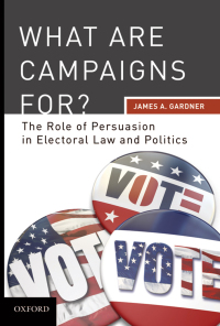 Cover image: What are Campaigns For? The Role of Persuasion in Electoral Law and Politics 9780195392616